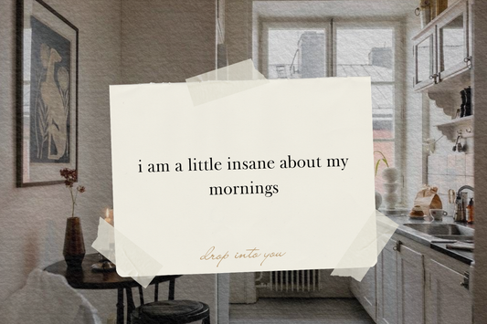 i am a little insane about my mornings