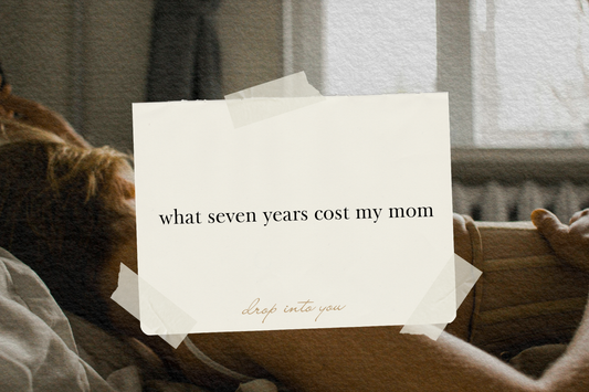 what seven years cost my mom