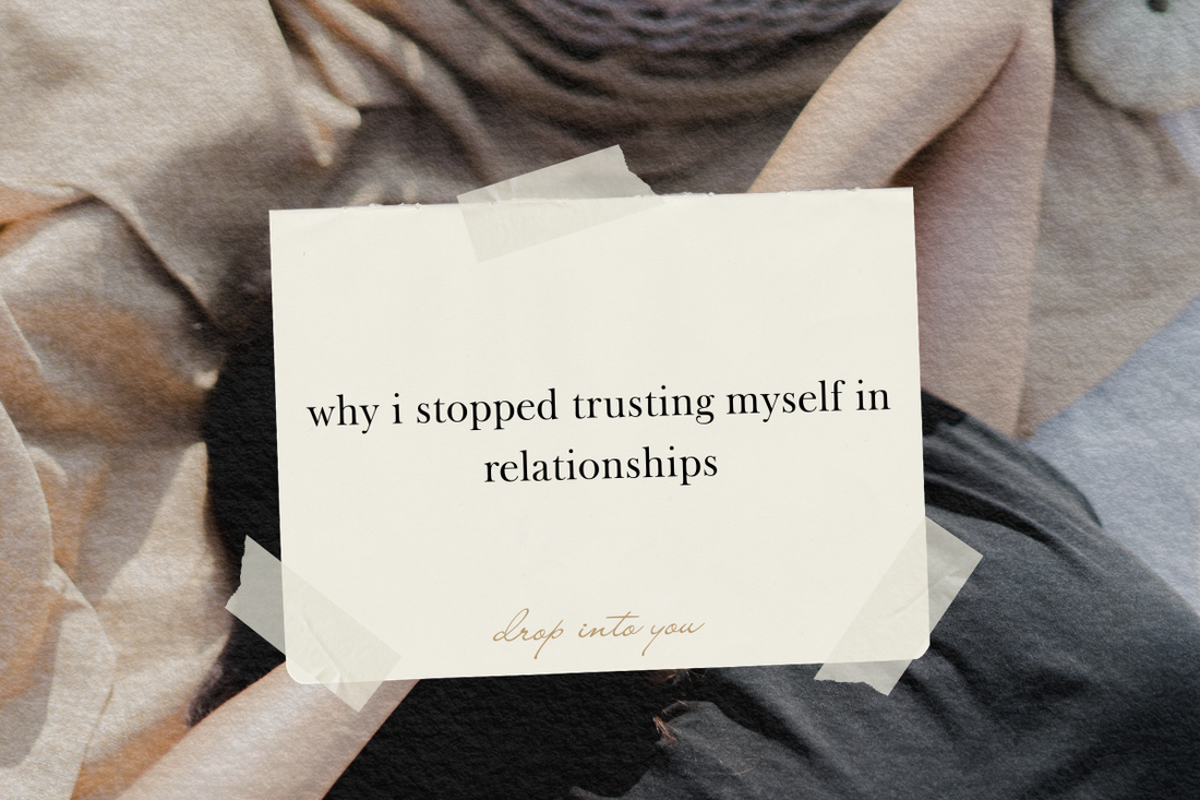 why i stopped trusting myself in relationships
